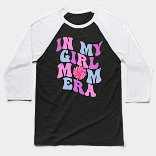 In My Girl Mom Era Gift for New Mom Baseball T-Shirt